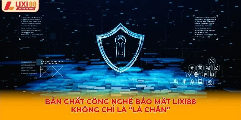 Bản chất của công nghệ bảo mật Lixi88 sâu rộng và toàn diện hơn nhiều