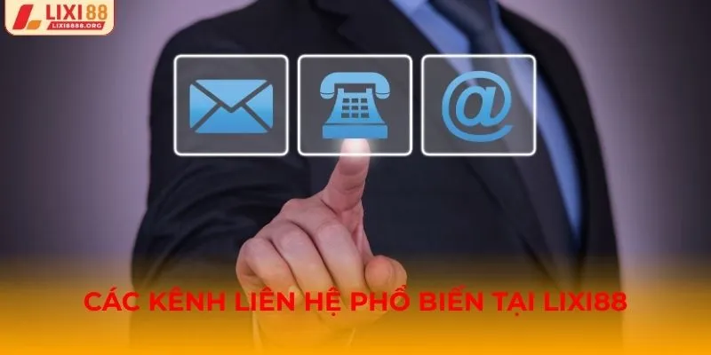 Các kênh liên hệ phổ biến tại Lixi88