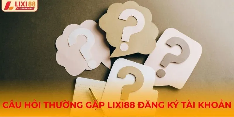 Câu hỏi thường gặp Lixi88 về đăng ký và tài khoản