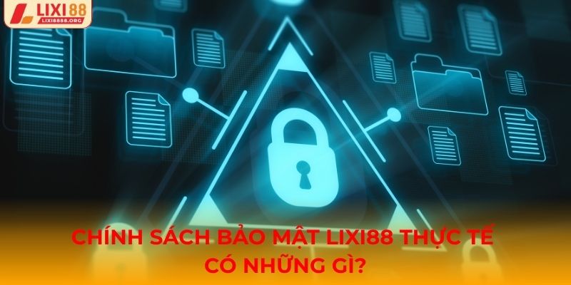 Đầy đủ về chính sách bảo mật Lixi88