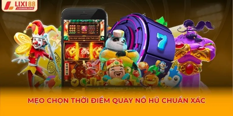 Mẹo chọn thời điểm quay nổ hũ chuẩn xác