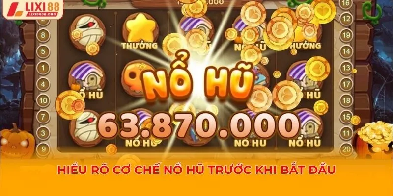 Hiểu rõ cơ chế nổ hũ trước khi bắt đầu