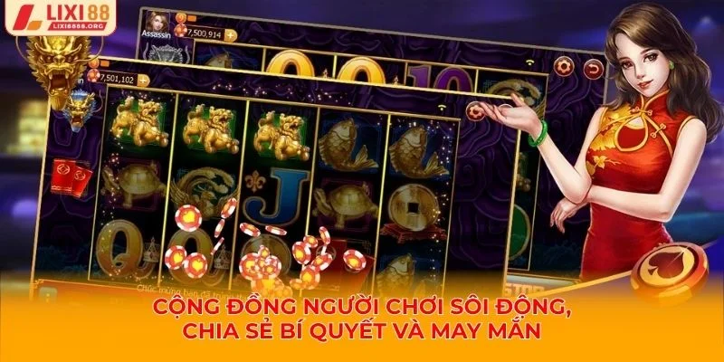Cộng đồng người chơi nổ hũ Lixi88 sôi động, chia sẻ bí quyết và may mắn