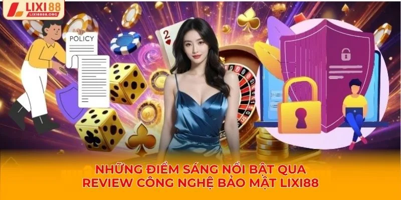 Những điểm sáng nổi bật nhất khi review công nghệ bảo mật Lixi88