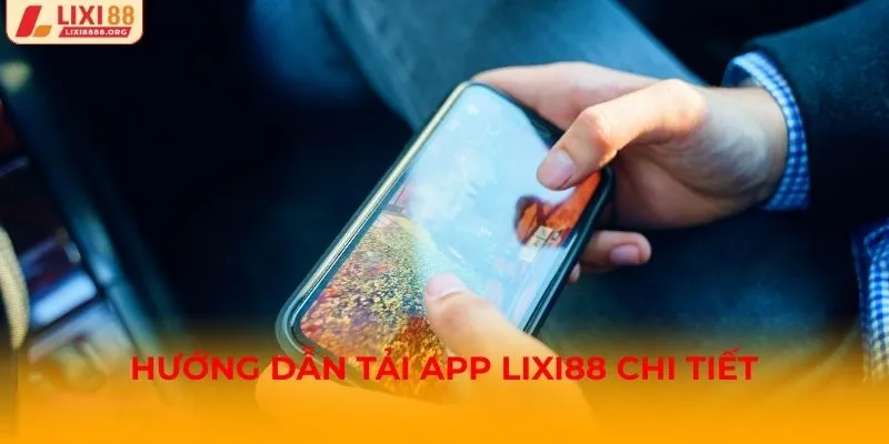 Hướng dẫn tải APP Lixi88 chi tiết
