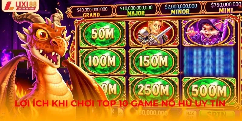 Lợi ích khi chơi top 10 game nổ hũ uy tín