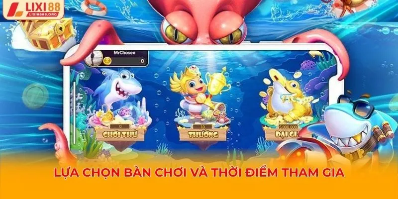 Lựa chọn bàn chơi và thời điểm tham gia