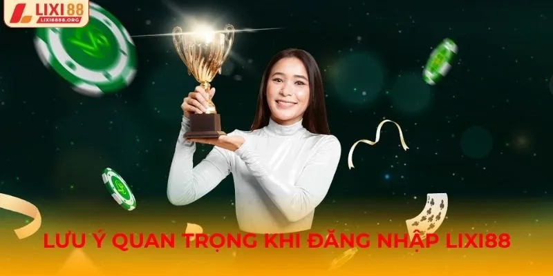Lưu ý quan trọng khi đăng nhập Lixi88