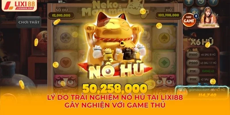 Lý do trải nghiệm nổ hũ tại Lixi88 gây nghiện với game thủ