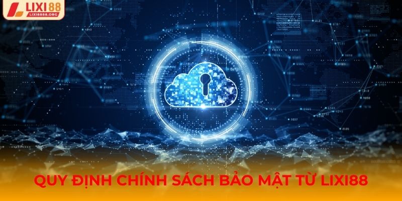 Quy định thông tin chính sách bảo mật Lixi88 thu thập