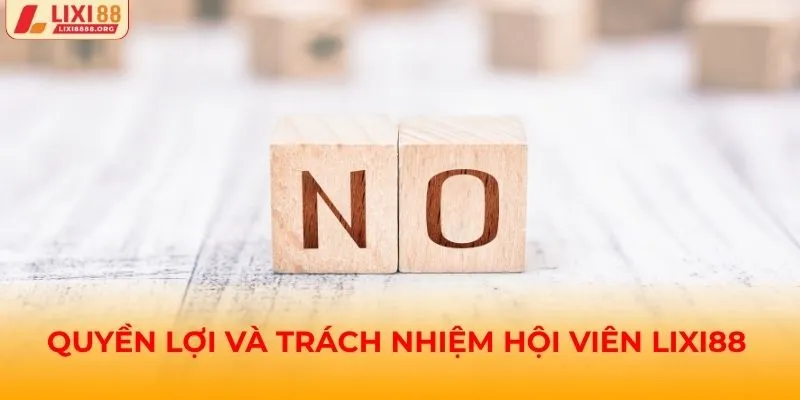 Quyền lợi và trách nhiệm hội viên Lixi88 nên nhớ