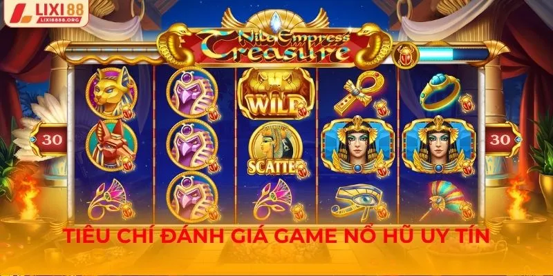 Tiêu chí đánh giá game nổ hũ uy tín