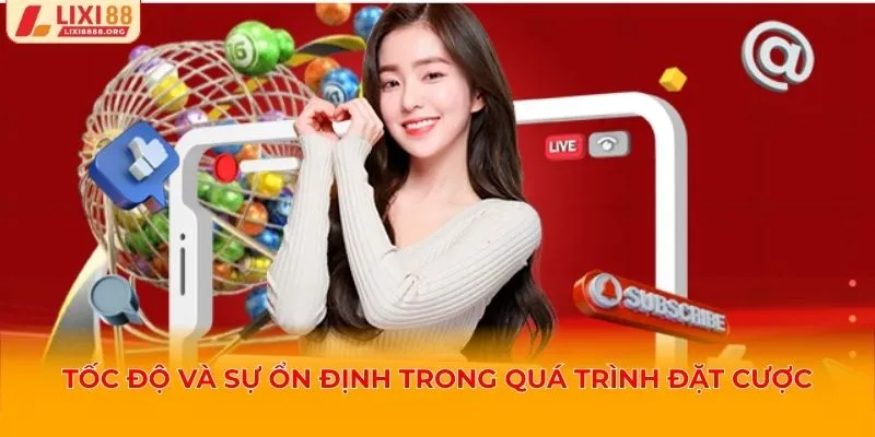 Tốc độ và sự ổn định trong quá trình đặt cược Lixi88